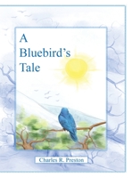 A Bluebird?s Tale 1480881228 Book Cover