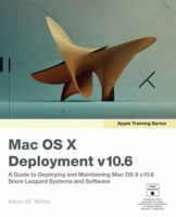 Apple Training Series: Mac OS X Deployment v10.6: A Guide to Deploying and Maintaining Mac OS X and Mac OS X Software 0321635310 Book Cover