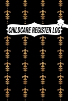 CHILDCARE REGISTER LOG: Daily Childcare Register Log, Attendance Logbook, Generic Sign In And Out Registration B083XX4JMC Book Cover