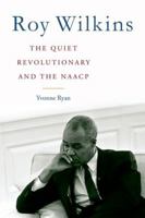 Roy Wilkins: The Quiet Revolutionary and the NAACP 0813143799 Book Cover