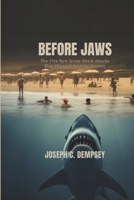 BEFORE JAWS: The 1916 New Jersey Shark Attacks That Changed America Forever B0H458FH3V Book Cover