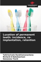Luxation of permanent teeth: incidence, re-implantation, retention 6205917076 Book Cover