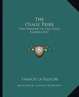 The Osage Tribe: Two Versions Of The Child-Naming Rite 1163156167 Book Cover
