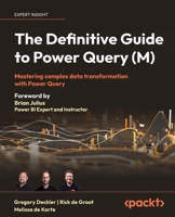 The Definitive Guide to Power Query (M): Mastering Complex Data Transformation with Power Query 1835089720 Book Cover