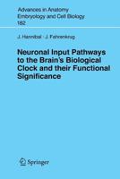 Neuronal Input Pathways to the Brain's Biological Clock and Their Functional Significance 3540277889 Book Cover