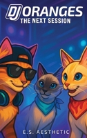 DJ ORANGES - The Next Session: How One Cat Found His Groove and Mastered the Crowd B0FXTJC6KV Book Cover