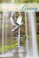 A Study Guide to Grace for Living 1465343016 Book Cover