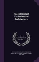 Recent English Ecclesiastical Architecture; 102223949X Book Cover