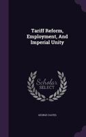 Tariff Reform, Employment, and Imperial Unity 1245158740 Book Cover