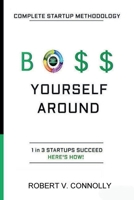 Boss Yourself Around: Complete Startup Methodology B0CL11C43Z Book Cover