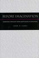 Before Imagination: Embodied Thought from Montaigne to Rousseau 0804751102 Book Cover