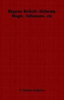 Bygone Beliefs: An Excursion Into the Occult & Alchemical Nature of Man 1508504083 Book Cover