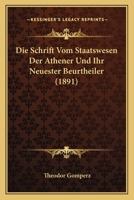 Die Schrift Vom Staatswesen Der Athener Und Ihr Neuester Beurtheiler (1891) (German Edition) 1148253610 Book Cover