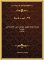 Dictionnaire V2: General Et Grammatical Des Dictionnaires Francais (1854) 1167735293 Book Cover