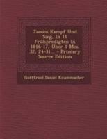 Jacobs Kampf Und Sieg, in 11 Fr�hpredigten in 1816-17, �ber 1 Mos. 32, 24-31... 1016631073 Book Cover