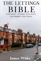 The Lettings Bible: Landlords - Maximise Your Profit And Minimise Your Stress 1916964958 Book Cover