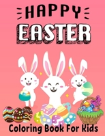 Happy Easter Coloring Book For Kids: Funny & Cute Large Print Holiday Colouring Patterns with Big Easy & Simple Drawings Bunnies Eggs for Preschool Toddlers Childrens ages 2-4, 4-8 Ideal Gift B09SVC8482 Book Cover