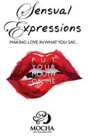 Sensual Expressions: Making Love in What You Say...Put Your Mouth on Me 1634137493 Book Cover