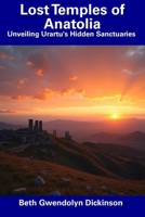 Lost Temples of Anatolia: Unveiling Urartu's Hidden Sanctuaries B0DTJWNQGM Book Cover