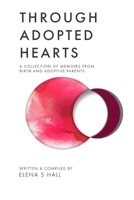 Through Adopted Hearts: A Collection of Memoirs from Birth and Adoptive Parents 0578619199 Book Cover