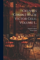 Oeuvres Complètes De Victor Gelu, Volume 1... 1022315781 Book Cover