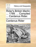 Rider's British Merlin: ... 1789. ... Compiled ... Cardanus Rider. 1170092233 Book Cover