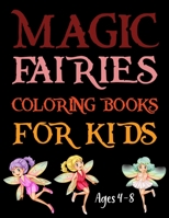 Magic Fairies Coloring Book For Kids Ages 4-8: Magic Fairies Coloring Book For Adult B09BGM17DV Book Cover