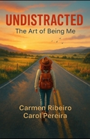 Undistracted: The Art of Being Me B0GNK5846K Book Cover