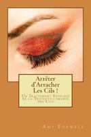 Arrêter d'Arracher Les Cils !: Un Traitement Efficace de la Trichotillomanie des Cils 1483985733 Book Cover