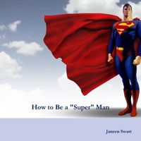 How to Be a "Super" Man 1300759674 Book Cover