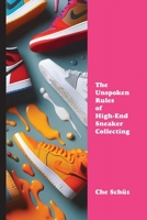 The Unspoken Rules of High-End Sneaker Collecting 1778904130 Book Cover