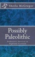 Possibly Paleolithic: Prehistoric Survival in Highland Scotland: Volume 3 (Culture and Language) 1985651289 Book Cover