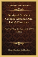 Dunigan's Six Cent Catholic Almanac And Laity's Directory: For The Year Of Our Lord, 1859 1270936638 Book Cover