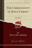 The Christianity of Jesus Christ: Is It Ours? 1115869221 Book Cover