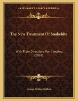 The New Treatment Of Snakebite: With Plain Directions For Injecting 1104397455 Book Cover