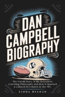 DAN CAMPBELL BIOGRAPHY: The Untold Story of His Relentless Coaching Philosophy and How It Sparked a Cultural Revolution in the NFL B0F43JCKR7 Book Cover