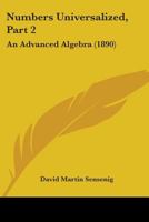 Numbers Universalized, Part 2: An Advanced Algebra 1164874004 Book Cover