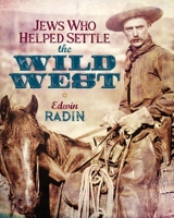 Jews who Helped Settle the Wild West 1633374262 Book Cover