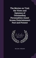 The Movies on Trial; The Views and Opinions of Outstanding Personalities Anent Screen Entertainment Past and Present 1356100805 Book Cover