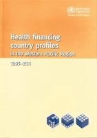Health Financing Country Profiles in the Western Pacific Region (1995-2011) 9290616741 Book Cover