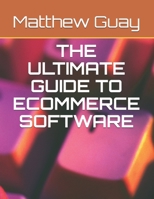 THE ULTIMATE GUIDE TO ECOMMERCE SOFTWARE B08R689N8Y Book Cover