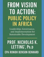 From Vision to Action: Public Policy in Africa: Leadership, Governance, and Implementation for Sustainable Development B0G47XVC5V Book Cover