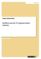 Skywest and the Us Regional Airline Industry 3656633916 Book Cover