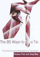 The 85 ways to tie a tie: the science and aesthetics of tie knots 1841155683 Book Cover