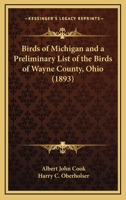 Birds of Michigan and a Preliminary List of the Birds of Wayne County, Ohio 0548871264 Book Cover