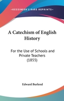 A Catechism of English History: For the Use of Schools and Private Teachers 1437448631 Book Cover