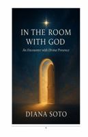 In the Room with God: An Encounter with Divine Presence B0G5JSG6JC Book Cover