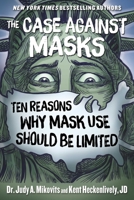 The Case Against Masks: Ten Reasons Why Mask Use Should be Limited 1510764275 Book Cover