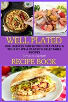 Well Plated recipe book: 300+ Recipes Perfection on a Plate: A Tour of Well Plated's Delectable Recipes B0CQGHD25T Book Cover