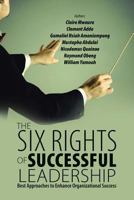 The Six Rights of Successful Leadership: Best Approaches to Enhance Organizational Success 1483467961 Book Cover